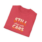Still Plays with Cars T-Shirt