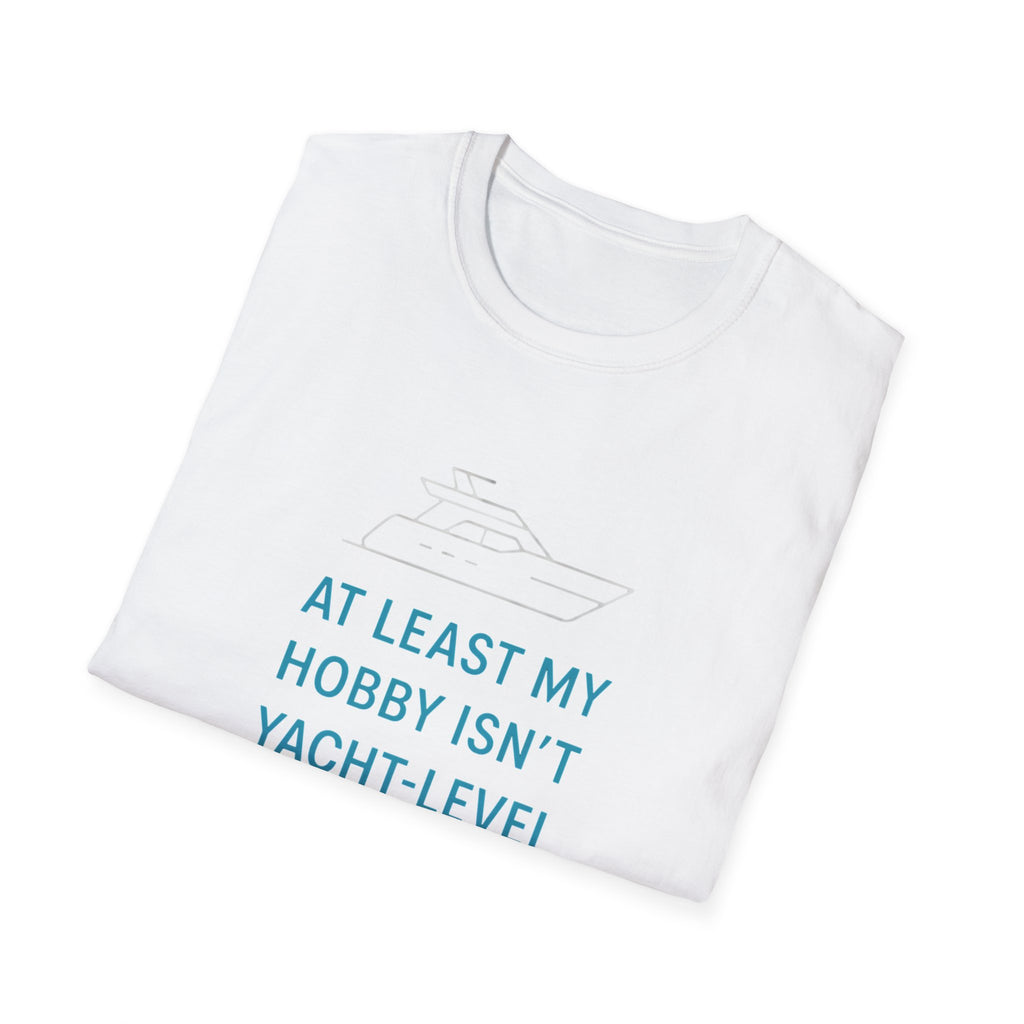Yacht-Level Hobby Costs T-Shirt