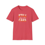Still Plays with Cars T-Shirt